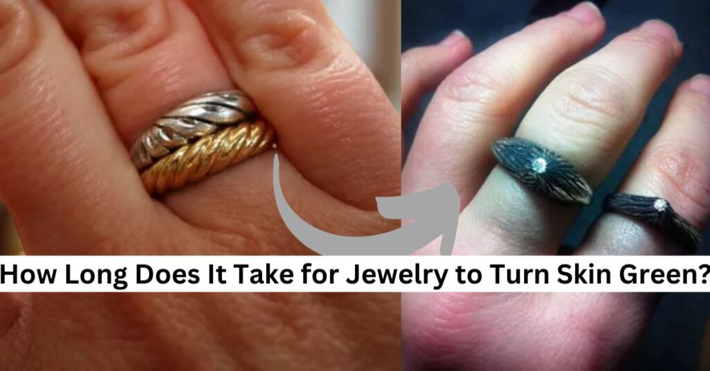 How Long Does It Take for Jewelry to Turn Skin Green?